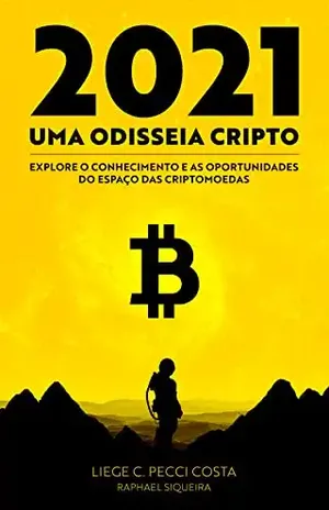 2021 – Uma Odisseia Cripto: Explore o conhecimento e as oportunidades do espaço das criptomoedas - Liege Caroline Pecci Costa