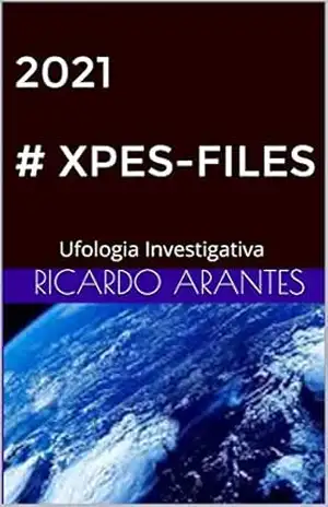 2021 # XPES–FILES: Ufologia Investigativa – RICARDO  ARANTES