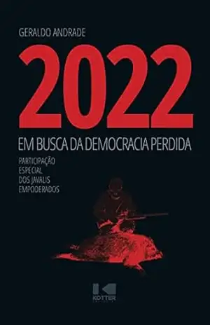2022: Em busca da democracia perdida – Geraldo  Andrade