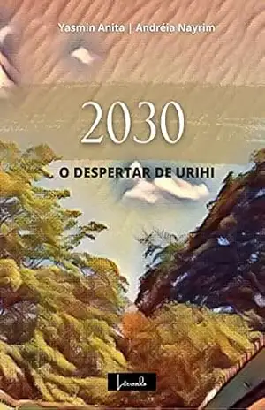 2030 – O Despertar de Urihi - Andréia Nayrim