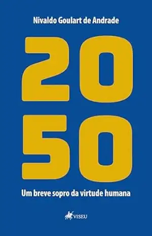 2050: Um breve sopro da virtude humana – Nivaldo Goulart de Andrade