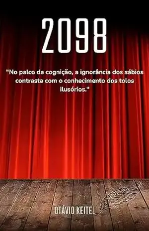 2098: "No palco da cognição, a ignorância dos sábios contrasta com o conhecimento dos tolos ilusórios." - Otávio Keitel