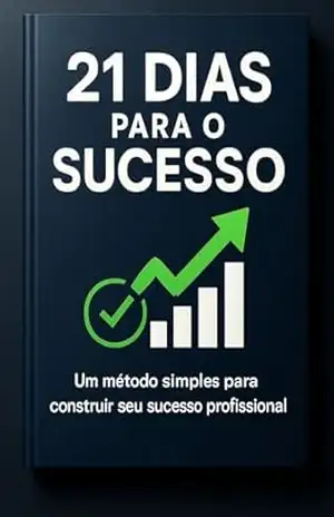 21 Dias para o Sucesso: Mudanças na rotina que podem transformar sua vida! - Marcos Wiesenhutter