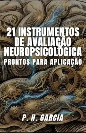 21 Instrumentos de Avaliação Neuropsicológica Prontos Para Aplicação – P. H. Garcia