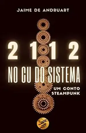 2112 – No Cu do Sistema: um conto steampunk (Planeta Punk) - Jaime de Andruart