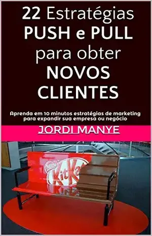 22 Estratégias PUSH e PULL para obter NOVOS CLIENTES: Aprenda em 10 minutos estratégias de marketing para expandir sua empresa ou negócio (CRESCIMENTO Livro 3) - Jordi Manye
