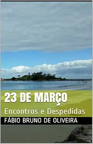 23 de Março: Encontros e Despedidas – Fábio BRUNO de Oliveira