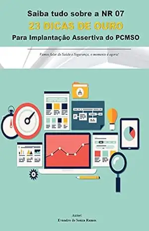 23 DICAS DE OURO PARA IMPLANTAÇÃO DA NR 07 – PCMSO: Para uma Elaboração e Implantação Assertiva do PCMSO. – Evandro de Souza Ramos