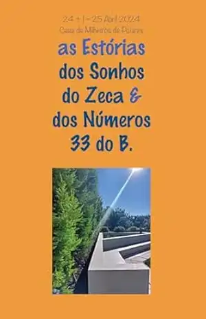 24 + 1 = 25 de Abril Casa de Milheirós de Poiares: as Estórias dos Sonhos do Zeca & dos Números 33 do B. – Manuel di Maria