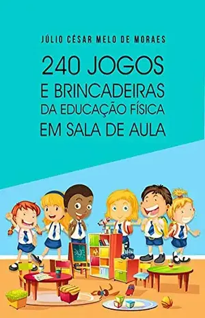 240 Jogos E Brincadeiras - Júlio César Melo De Moraes