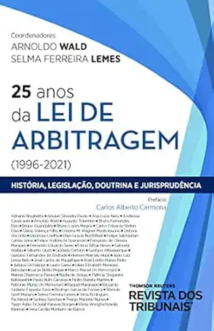25 anos da lei de arbitragem (1996–2021): história, legislação, doutrina e jurisprudência – Arnoldo Wald