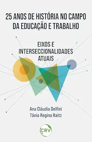 25 Anos de história no campo da educação e trabalho: Eixos e interseccionalidades atuais - Ana Cláudia Delfini