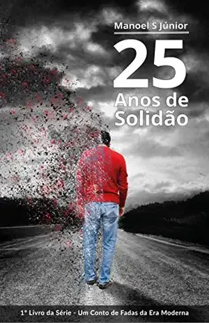 25 Anos de Solidão (Um Conto de Fadas da Era Moderna Livro 1) - Manoel Santos Júnior