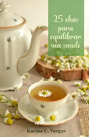25 chás para equilibrar sua saúde – Karina Colasso Vargas