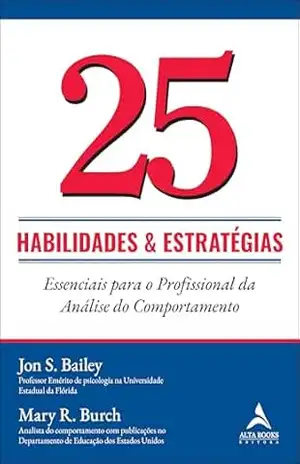25 habilidades e estratégias essenciais para o profissional da análise do comportamento – Jon S. Bailey