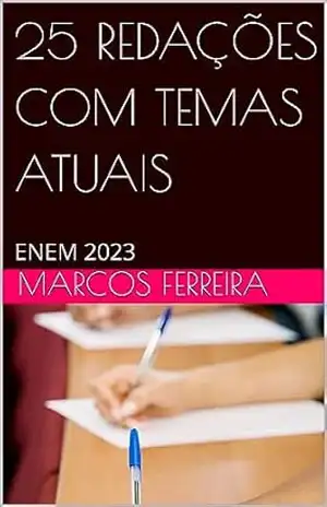 25 REDAÇÕES COM TEMAS ATUAIS: ENEM 2023 – MARCOS FERREIRA