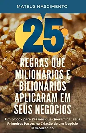 25 Regras que Milionários e Bilionários Aplicaram em seus negócios - Mateus Nascimento