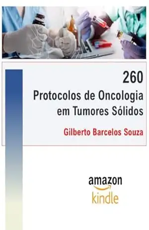 260 Protocolos de Oncologia em Tumores Sólidos – Gilberto Barcelos Souza