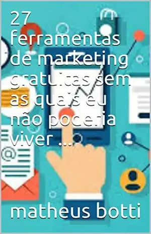 27 ferramentas de marketing gratuitas sem as quais eu não poderia viver ... - matheus  botti
