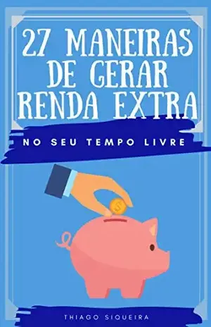 27 Maneiras de Gerar Renda Extra No Seu Tempo Livre - Thiago  Siqueira