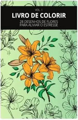28 DESENHOS DE FLORES PARA ALIVIAR O ESTRESSE: FLORES PARA ALIVIAR – José Batista