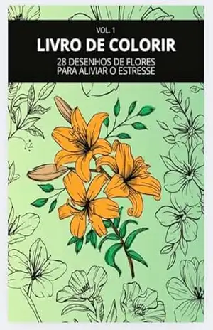 28 Desenhos de Flores para Aliviar o Estresse: Vol. 1 – Andrew  Phillip