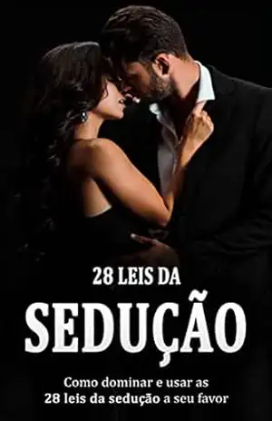 28 LEIS DA SEDUÇÃO: Como Dominar e Usar as 28 Leis da Manipulação e Sedução a Seu Favor – Gonçalo  Brandão