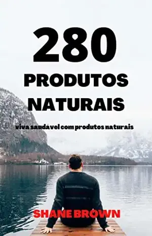 280 Naturais Produtos: Viva Saudável Com Produtos Naturais - SHANE BROWN