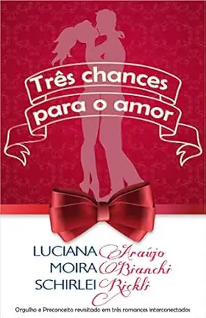 3 chances para o amor: Orgulho e Preconceito revisitado em três romances interconectados – Moira Bianchi
