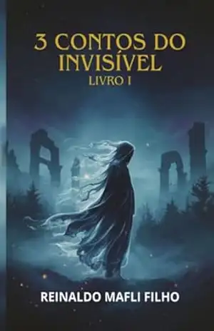3 Contos Do Invisível – Reinaldo Mafli Filho