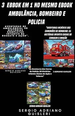 3 ebooks em 1 As aventuras da ambulância, venturas incríveis dos caminhões de bombeiros e as aventuras dos carros de policia – sergio adriano guisleri