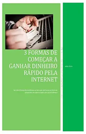 3 FORMAS DE COMEÇAR A GANHAR DINHEIRO RÁPIDO PELA INTERNET – João Klein