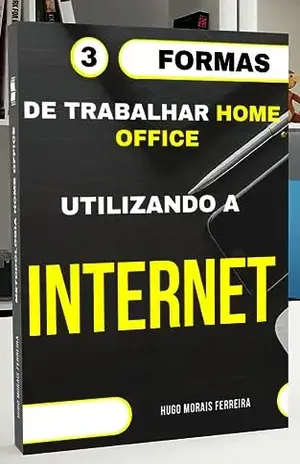 3 FORMAS DE TRABALHAR HOME OFFICE UTILIZANDO A INTERNET - HUGO FERREIRA
