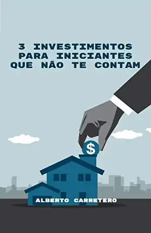 3 investimentos para iniciantes que não te contam – Alberto Carretero