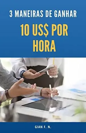 3 Maneiras de Ganhar 10 Dólares Por Hora - Gian F. N.