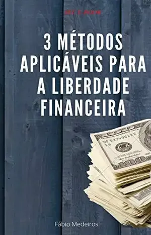3 MÉTODOS APLICÁVEIS PARA A LIBERDADE FINANCEIRA - Fábio Medeiros