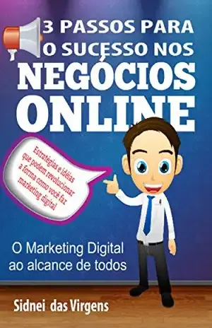 3 Passos para o sucesso nos negócios online - Sidnei das Virgens