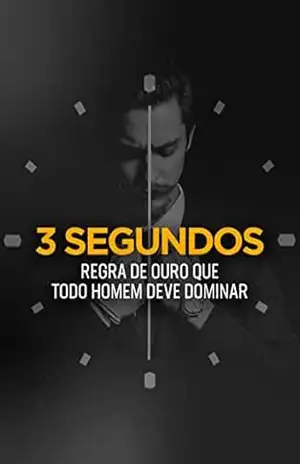 3 Segundos: A Regra de Ouro Que Todo Homem Deve Dominar – Thiago Ferreira