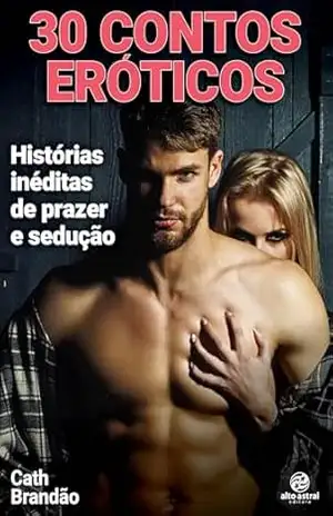 30 contos eróticos: Histórias inéditas de prazer e sedução – Cath Brandão