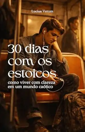 30 dias com os estoicos: como viver com clareza em um mundo caótico – Lucius Verum
