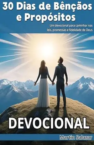 30 Dias de Bênçãos e Propósitos: Um devocional para caminhar nas leis, promessas e fidelidade de Deus - Martin  Salazar