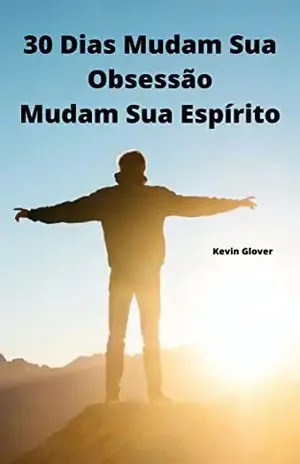 30 dias – Mude suas obsessões, mude seu espírito - Kevin  Glover