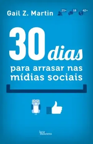 30 dias para arrasar nas mídias sociais - Gail Z Martin