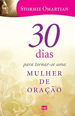 30 dias para tornar–se uma mulher de oração – Stormie Omartian
