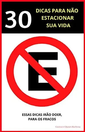 30 Dicas para não estacionar sua Vida - Gustavo  Chanes 