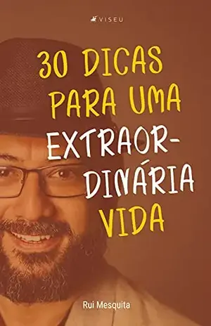 30 dicas para uma extraordinária vida - Rui Mesquita