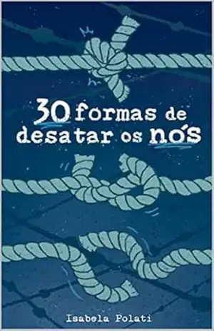 30 formas de desatar os nós (dentro de mim): Segunda versão de capa - Isabela Polati