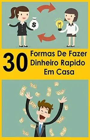 30 Formas de Fazer Dinheiro Rápido em Casa: FORMULA DO SUCESSO - Jonathas Cavalcante