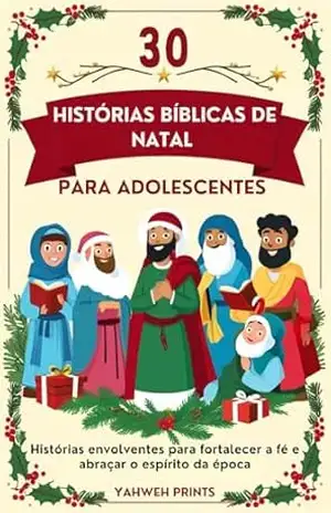 30 Historias bíblicas de Natal para adolescentes: Historias envolventes para fortalecer a fé e abraçar o espírito da época – Yahweh  Prints