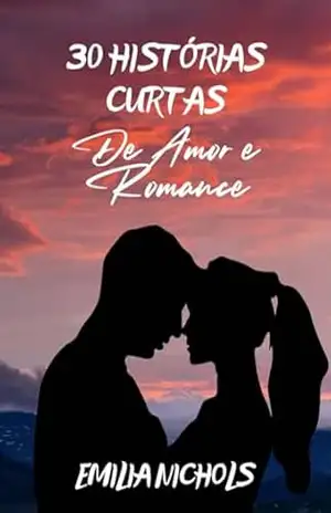 30 histórias curtas de amor e romance: Livros de amor – Emilia Nichols